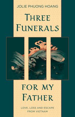 Three funerals for my father : Love, loss and escape from Vietnam Book cover