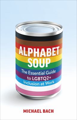 Alphabet soup : the essential guide to LGBTQ2+ inclusion at work Book cover