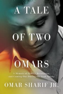 A tale of two Omars : a memoir of family, revolution, and coming out during the Arab Spring Book cover