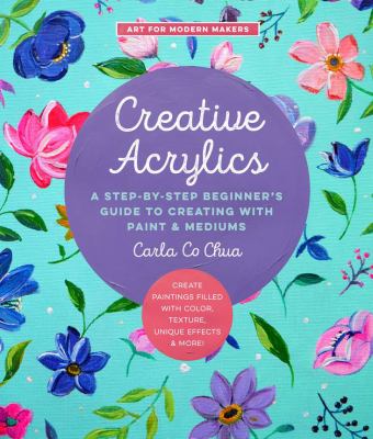 Creative acrylics : a step-by-step beginner's guide to creating with paint & mediums Book cover