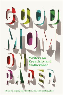 Good mom on paper : writers on creativity and motherhood Book cover
