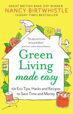Green living made easy : 101 eco tips, hacks and recipes to save time and money Book cover