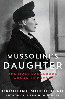 Mussolini's daughter : the most dangerous woman in Europe Book cover