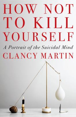 How not to kill yourself : a portrait of the suicidal mind Book cover
