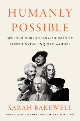Humanly possible : seven hundred years of humanist freethinking, inquiry, and hope Book cover