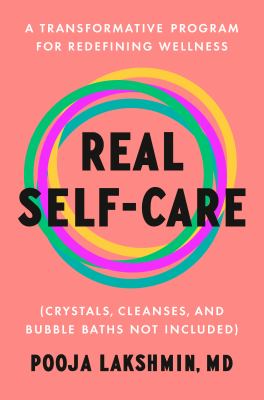 Real self-care : a transformative program for redefining wellness (crystals, cleanses, and bubble baths not included) Book cover