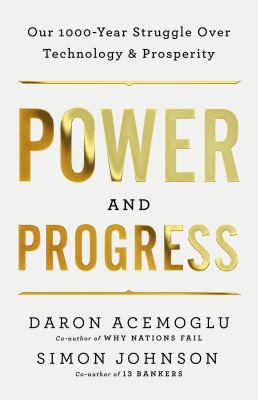 Power and progress : our thousand-year struggle over technology and prosperity Book cover