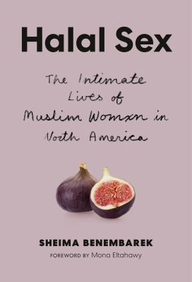 Halal sex : the intimate lives of Muslim women in North America Book cover