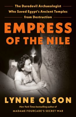Empress of the Nile : the daredevil archaeologist who saved Egypt's ancient temples from destruction Book cover
